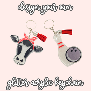 *Design Your Own* Glitter Acrylic Keychain