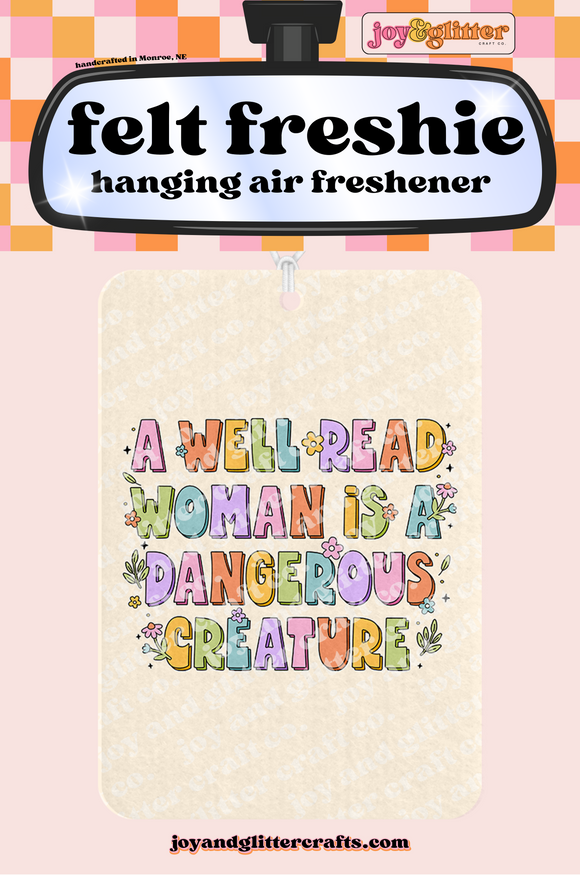 A Well Read Woman is a Dangerous Creature Felt Freshie